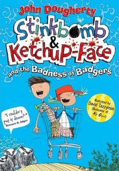 Stinkbomb & Ketchup-Face and the Badness of Badgers - Dougherty John