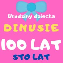 Sto Lat (100 Lat) Dinusie