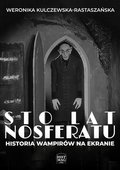 Sto lat Nosferatu. Historia wampirów na ekranie - ebook epub - Weronika Kulczewska-Rastaszańska
