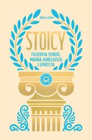 Stoicy. Filozofia Seneki, Marka Aureliusza i Epikteta Opracowanie zbiorowe