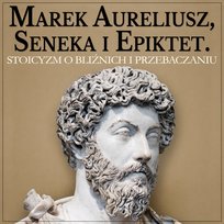 Stoicyzm o postępowaniu względem bliźnich i wybaczaniu - audiobook