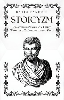 Stoicyzm. Praktyczne porady na temat tworzenia zrównoważonego życia - ebook EPUB - Dario Fanucci