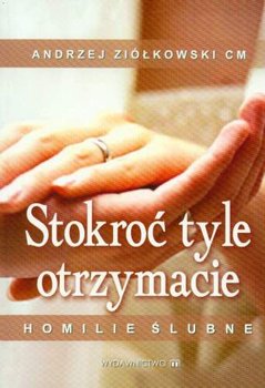 Stokroć Tyle Otrzymacie. Homilie Ślubne - Ziółkowski Andrzej