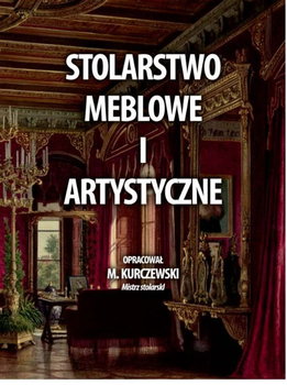 Stolarstwo meblowe i artystyczne. - M. Kurczewski