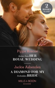 Stolen From Her Royal Wedding  A Diamond For My Forbidden Bride: Stolen from Her Royal Wedding (the  - Pippa Roscoe