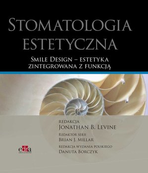 Stomatologia estetyczna. Smile Design estetyka zintegrowana z funkcją - Levine J.B.