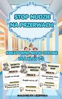 Stop nudzie na przerwach. Kreatywne misje offline. Dla klas 1–3 - ebook PDF Małgorzata Liszewska
