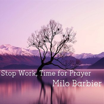 Stop Work, Time for Prayer - Milo Barbier