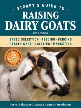 Storeys Guide to Raising Dairy Goats - Jerry Belanger, Sara Thomson Bredesen