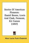 Stories of American Pioneers: Daniel Boone, Lewis and Clark, Fremont, Kit Carson (1897) - Pratt-Chadwick Mara Louise