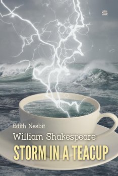 Storm in a Teacup - Nesbit Edith, Shakespeare William