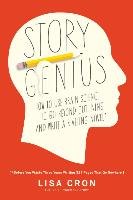 Story Genius: How to Use Brain Science to Go Beyond Outlining and Write a Riveting Novel (Before You Waste Three Years Writing 327 P - Cron Lisa