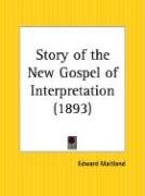 Story of the New Gospel of Interpretation - Maitland Edward