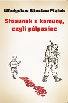 Stosunek z komuną, czyli półpasiec - Piątek Władysław Wiesław
