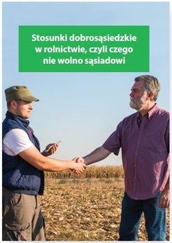 Stosunki dobrosąsiedzkie w rolnictwie, czyli czego nie wolno sąsiadowi - Kessler Melania