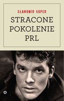 Stracone pokolenie PRL Koper Sławomir