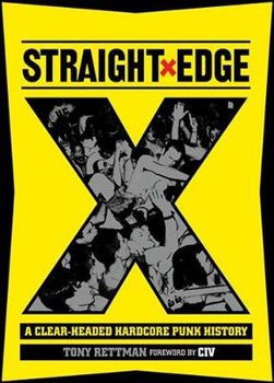 Straight Edge: A Clear-Headed Hardcore Punk History - Rettman Tony