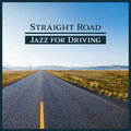 Straight Road - Jazz for Driving: Relaxing Trip, Easy Listening, Energetic Mood, Drive Bar Background Music, Positive Vibes - Jazz Instrumental Music Academy