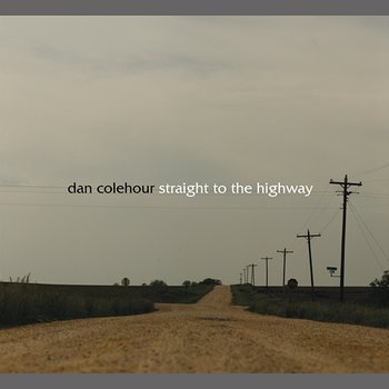 Straight To The Highway - Dan Colehour