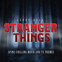 Stranger Things: Spine-Chilling Movie and TV Themes Larry Hall