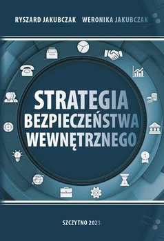 Strategia bezpieczeństwa wewnętrznego - Jakubczak Ryszard, Jakubczak Weronika