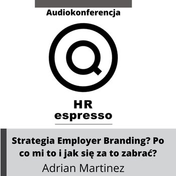 Strategia Employer Branding. Po co mi to i jak się za to zabrać? - HR espresso - podcast - Jarzębowski Jarek