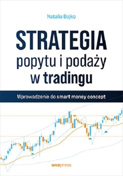 Strategia popytu i podaży w tradingu. Wprowadzenie do smart money concept - Natalia Bojko