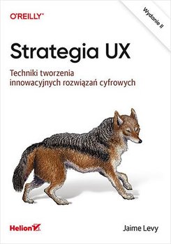 Strategia UX. Techniki tworzenia innowacyjnych rozwiązań cyfrowych - Levy Jaime