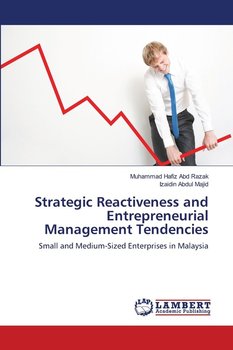 Strategic Reactiveness and Entrepreneurial Management Tendencies - Abd Razak Muhammad Hafiz