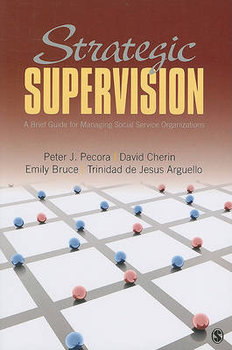 Strategic Supervision: A Brief Guide for Managing Social Service Organizations - Pecora Peter J., Cherin David A., Bruce Emily J.