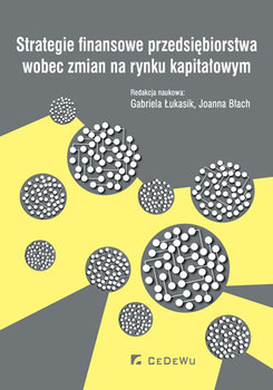 Strategie finansowe przedsiębiorstwa wobec zmian na rynku kapitałowym - Łukasik Gabriela, Błach Joanna