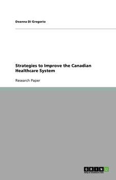 Strategies to Improve the Canadian Healthcare System - Di Gregorio Deanna