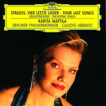 Strauss, R.: Vier letzte Lieder; Orchesterlieder - Karita Mattila, Berliner Philharmoniker, Claudio Abbado