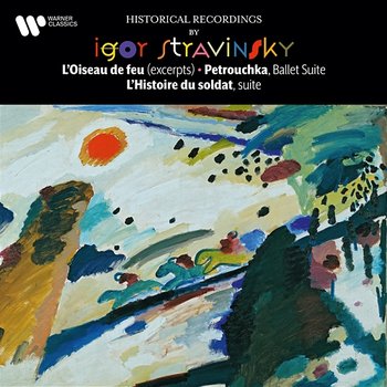 Stravinsky: L'oiseau de feu, Petrouchka & L'histoire du soldat - Igor Stravinsky