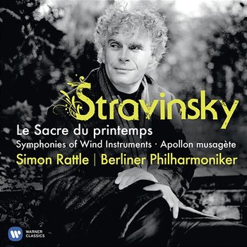 Stravinsky: Le Sacre du printemps, Symphonies of Wind Instruments & Apollon musagète - Berliner Philharmoniker & Sir Simon Rattle