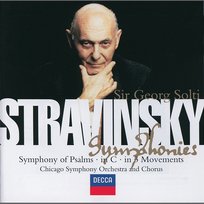 Stravinsky: Symphony in C/Symphony in 3 Movements/Symphonie de Psaumes Chicago Symphony Chorus, Sir Georg Solti, Chicago Symphony Orchestra