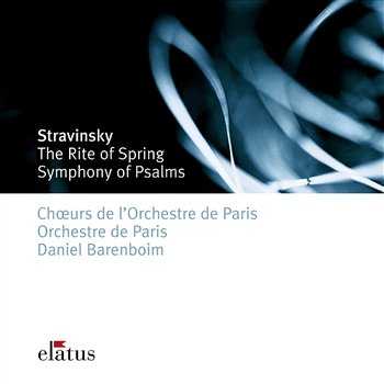 Stravinsky: The Rite of Spring & Symphony of Psalms - Daniel Barenboim feat. Choeur de l'Orchestre de Paris