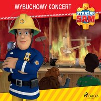 Strażak Sam. Wybuchowy koncert Opracowanie zbiorowe