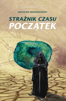 Strażnik czasu Początek - Niedziałkowski Krzysztof