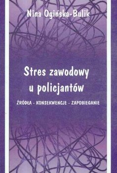 Stres zawodowy u policjantów - Ogińska-Bulik Nina
