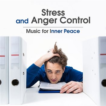 Stress and Anger Control: Music for Inner Peace – Keep Calm Sounds, Relaxing Piano Melody to Reduce Stress, Anger Management, Serenity - New Age Anti Stress Universe