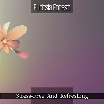 Stress-free and Refreshing - Fuchsia Forest