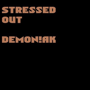 Stressed Out - Dem0n!AK