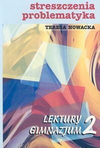 Streszczenia, problematyka. Lektury Gimnazjum 2 - Nowacka Teresa