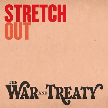 Stretch Out - The War and Treaty