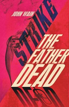 Strike The Father Dead - Wain John