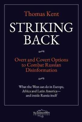 Striking Back: Overt And Covert Options To Combat Russian ...