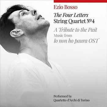 String Quartet No.4 "The Four String Quartet No.4 "The Four Letters" / A Tribute To The Past, Music From "Io Non Ho Paura" OST - Ezio Bosso, Quartetto D'Archi Di Torino