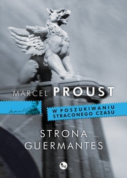 Strona Guermantes. W poszukiwaniu straconego czasu. Tom 3 - Proust Marcel