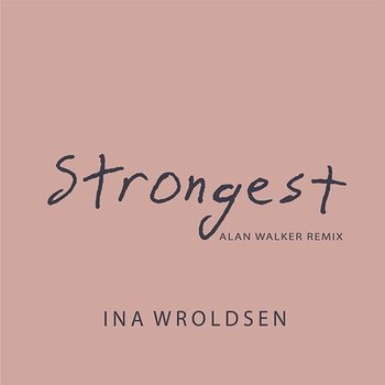 Strongest (Alan Walker Remix) - Ina Wroldsen